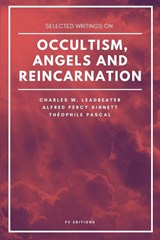 Selected writings on occultism, angels and reincarnation - Charles W. Leadbeater ; Alfred Percy Sinnett ; Théophile Pascal - 9791029912863