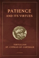 Patience and its virtues - Tertullian ; St Cyprian of Carthage - 9791029918667