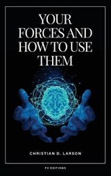 Your Forces and How to Use Them - Christian D Larson - 9791029919176