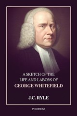 A Sketch of the Life and Labors of George Whitefield - John Charles Ryle - 9791029920448