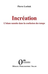 Incréation L'islam sunnite dans la confusion des temps - Na - 9791030903034