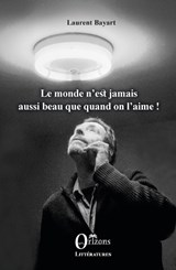Le monde n'est jamais aussi beau que quand on l'aime! - Bayart Laurent - 9791030904451