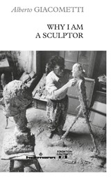 Why I am a sculptor - Alberto Giacometti - 9791037020796