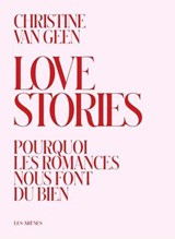 Love Stories - Pourquoi les romances nous font du bien - Christine Van Geen - 9791037515889