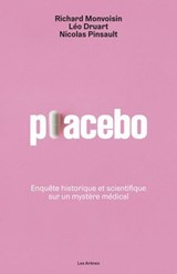 Placebo - Enquête historique et scientifique sur un mystère médical - Léo Druart ; Richard Monvoisin ; Nicolas Pinsault - 9791037516008
