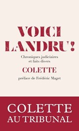 Voici Landru ! - Chroniques judiciaires et faits divers - Colette ; Frédéric Maget - 9791039207225