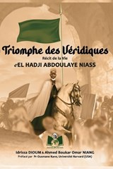 Triomphe des Véridiques récit de la Vie d'El Hadji Abdoulaye Niass - Ahmed Boukar Omar Niang ; Idrissa Dioum - 9791041500840