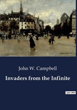 Invaders from the Infinite - John W Campbell - 9791041801947