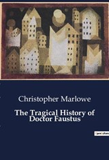 The Tragical History of Doctor Faustus - Christopher Marlowe - 9791041806881