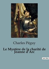 Le Mystère de la charité de Jeanne d¿Arc - PÉGUY,  Charles - 9791041815982
