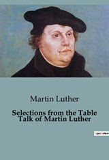 Selections from the Table Talk of Martin Luther - Martin Luther - 9791041816613
