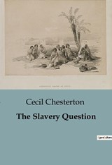 The Slavery Question - Cecil Chesterton - 9791041816712