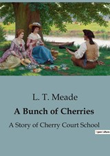 A Bunch of Cherries - L. T. Meade - 9791041829392