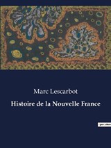 Histoire de la Nouvelle France - Marc Lescarbot - 9791041832835
