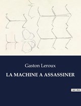 LA MACHINE A ASSASSINER - Gaston Leroux - 9791041836840