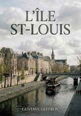L'Île St-Louis - Gustave Geffroy - 9791041916252