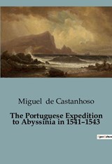 The Portuguese Expedition to Abyssinia in 1541¿1543 - Miguel De Castanhoso - 9791041918454