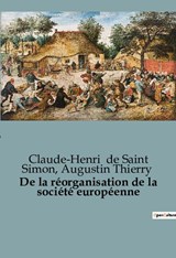 De la réorganisation de la société européenne - Claude-Henri de Saint Simon ;  Augustin Thierry - 9791041922888