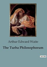 The Turba Philosophorum - Arthur Edward Waite - 9791041928729
