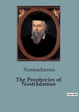 The Prophecies of Nostradamus - Nostradamus - 9791041928910
