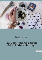 Tea-Cup Reading, and the Art of Fortune-Telling - Tea Leaves - 9791041928996