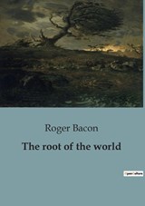 The root of the world - Roger Bacon - 9791041929191