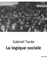La logique sociale - Gabriel Tarde - 9791041941728