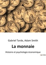 La monnaie - Adam Smith ;  Gabriel Tarde - 9791041941780