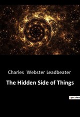 The Hidden Side of Things - Charles Webster Leadbeater - 9791041942916