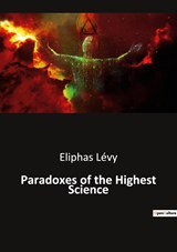 Paradoxes of the Highest Science - Eliphas Lévy - 9791041942985