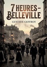 7 heures - Belleville - Gustave Geffroy - 9791041947744