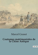 Coutumes matrimoniales de la Chine Antique - Marcel Granet - 9791041948147