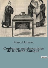 Coutumes matrimoniales de la Chine Antique - Marcel Granet - 9791041954704