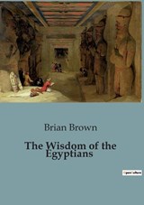 The Wisdom of the Egyptians - Brian Brown - 9791041956104