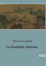 La f?odalit? chinoise - Marcel Granet - 9791041956234