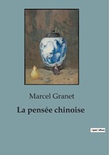 La pens?e chinoise - Marcel Granet - 9791041957330