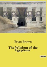The Wisdom of the Egyptians - Brian Brown - 9791041958719