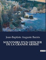 Souvenirs d'Un Officier de la Grande Arm?e - Jean-Baptiste Auguste Barr?s - 9791041978946