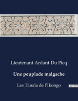 Une peuplade malgache - Lieutenant Ardant Du Picq - 9791041981069