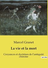 La vie et la mort - Marcel Granet - 9791041994335