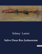 Salve Deus Rex Judaeorum - Sidney Lanier - 9791041996520
