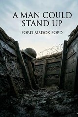 A Man Could Stand Up - Ford Madox Ford - 9791043133329