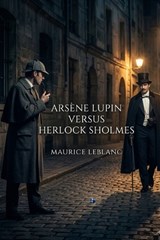 Arsène Lupin Versus Herlock Sholmes - Maurice LeBlanc - 9791043133701