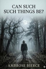 Can Such Things Be? - Ambrose Bierce - 9791043133855