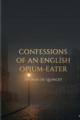 Confessions of an English Opium-Eater - Thomas de Quincey - 9791043133961