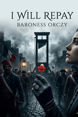 I Will Repay - Baroness Orczy - 9791043134807