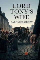 Lord Tony's Wife - Baroness Orczy - 9791043135224