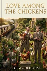 Love Among the Chickens - P G Wodehouse - 9791043135248