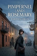 Pimpernel and Rosemary - Baroness Orczy - 9791043135996