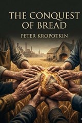 The Conquest of Bread - Peter Kropotkin - 9791043137044